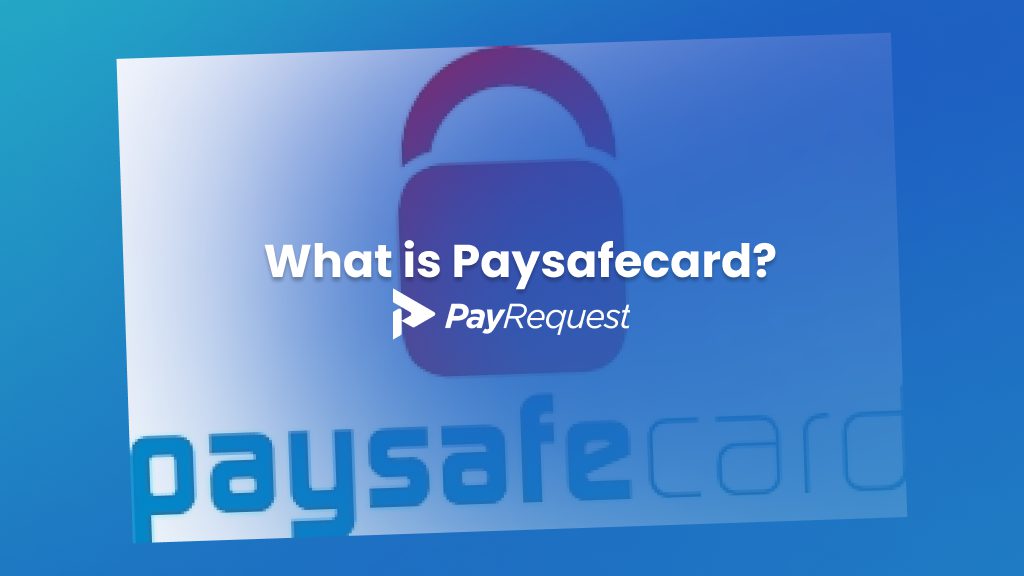 What is Paysafecard Payment Method? - PayRequest